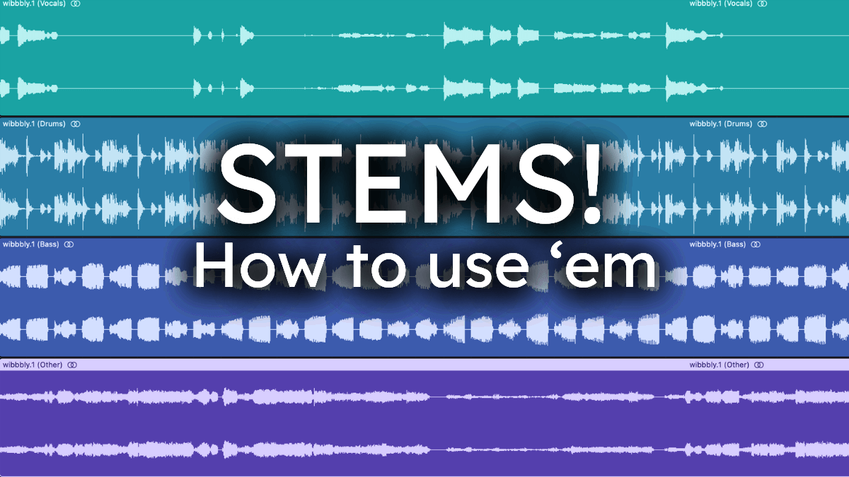 STEMS! How to use 'em