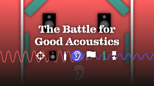 The Battle for Good Acoustics