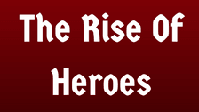 The Rise Of Heroes